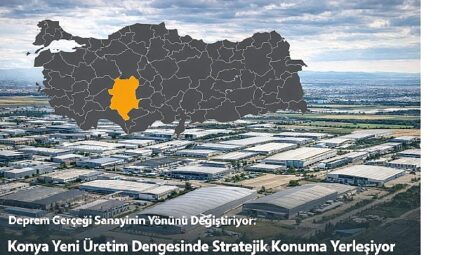Deprem Gerçeği Sanayinin Yönünü Değiştiriyor: Konya Yeni Üretim Dengesinde Stratejik Konuma Yerleşiyor