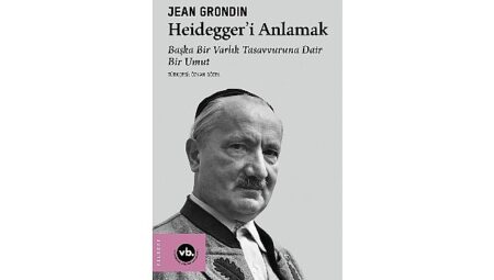 Jean Grondin’den Heidegger Felsefesine Kapsamlı Bir Rehber: “Heidegger’i Anlamak”