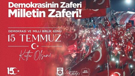 Belediye Başkanı Savaş Kalaycı’nın 15 Temmuz Mesajı